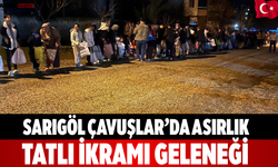 Sarıgöl Çavuşlar’da asırlık tatlı ikramı geleneği