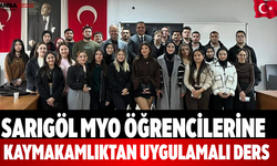 Sarıgöl MYO Öğrencilerine Kaymakamlıktan Uygulamalı Ders