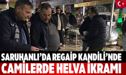 Saruhanlı’da Regaip Kandili’nde Camilerde Helva İkramı