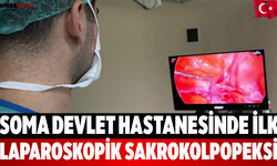 Soma Devlet Hastanesinde İlk Laparoskopik Sakrokolpopeksi