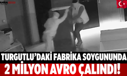 Turgutlu’daki Fabrika Soygununda 2 Milyon Avro Çalındı!