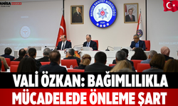 Vali Özkan: Bağımlılıkla Mücadelede Önleme Şart