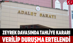 Zeyrek Davasında Tahliye Kararı Verilip Duruşma Ertelendi