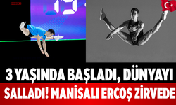 3 Yaşında Başladı, Dünyayı Salladı! Manisalı Ercoş Zirvede