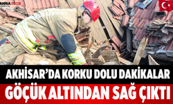 Akhisar’da Korku Dolu Dakikalar Göçük Altından Sağ Çıktı