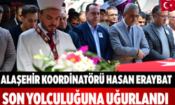 Alaşehir Koordinatörü Hasan Eraybat Son Yolculuğa Uğurlandı.