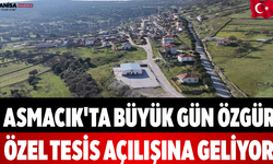 Asmacık'ta Büyük Gün Özgür Özel Tesis Açılışına Geliyor
