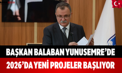 Başkan Balaban Yunusemre’de 2026’da Yeni Projeler Başlıyor