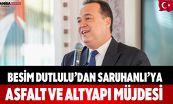 Besim Dutlulu’dan Saruhanlı’ya Asfalt ve Altyapı Müjdesi