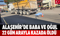 Alaşehir’de Baba ve Oğul 22 Gün Arayla Kazada Öldü
