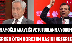Bülent Arınç’tan İmamoğlu Adaylığı ve Tutuklanma Yorumu