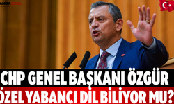 CHP Genel Başkanı Özgür Özel Yabancı Dil Biliyor Mu?