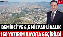 Demirci’ye 6,5 Milyar Liralık 160 Yatırım Hayata Geçirildi