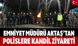 Emniyet Müdürü Aktaş’tan Polislere Kandil Ziyareti