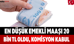 En Düşük Emekli Maaşı 20 Bin TL Oldu, Komisyon Kabul