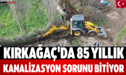 Kırkağaç'da 85 yıllık kanalizasyon sorunu bitiyor