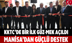 KKTC’de Bir İlk GÜZ-MEK Açıldı Manisa’dan Güçlü Destek