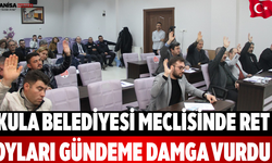 Kula Belediyesi Meclisinde Ret Oyları Gündeme Damga Vurdu