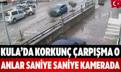 Kula’da Korkunç Çarpışma O Anlar Saniye Saniye Kamerada