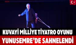 Kuvayi Milliye Tiyatro Oyunu Yunusemre’de Sahnelendi