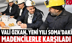 Vali Özkan, Yeni Yılı Soma’daki Madencilerle Karşıladı
