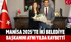 Manisa 2025’te İki Belediye Başkanını Aynı Yılda Kaybetti