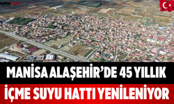 Manisa Alaşehir’de 45 Yıllık İçme Suyu Hattı Yenileniyor