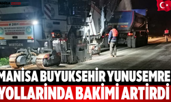 Manisa Buyuksehir Yunusemre Yollarinda Bakimi Artirdi