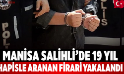 Manisa Salihli’de 19 Yıl Hapisle Aranan Firari Yakalandı