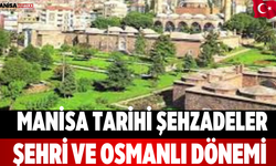 Manisa Tarihi Şehzadeler Şehri ve Osmanlı Dönemi