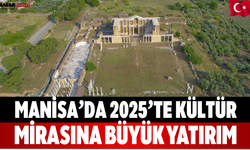Manisa’da 2025’te Kültür Mirasına Büyük Yatırım