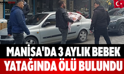 Manisa'da 3 Aylık Bebek Yatağında Ölü Bulundu