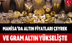 Manisa’da Altın Fiyatları Çeyrek ve Gram Altın Yükselişte
