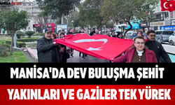 Manisa'da Dev Buluşma Şehit Yakınları ve Gaziler Tek Yürek