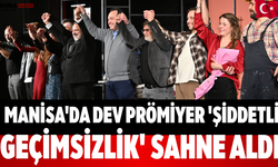 Manisa'da Dev Prömiyer 'Şiddetli Geçimsizlik' Sahne Aldı