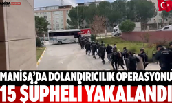 Manisa’da Dolandırıcılık Operasyonu: 15 Şüpheli Yakalandı