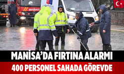Manisa’da Fırtına Alarmı: 400 Personel Sahada Görevde