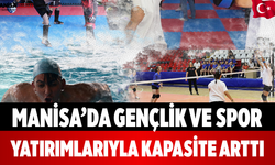 Manisa’da Gençlik ve Spor Yatırımlarıyla Kapasite Arttı