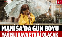 Manisa’da Gün Boyu Yağışlı Hava Etkili Olacak