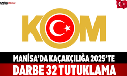 Manisa’da Kaçakçılığa 2025’te Darbe: 32 Tutuklama