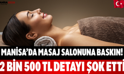 Manisa’da Masaj Salonuna Baskın 2 Bin 500 TL Detayı Şok Etti