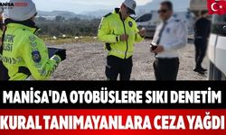 Manisa'da Otobüslere Sıkı Denetim Ceza Yağdı