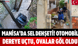 Manisa’da Sel Dehşeti! Otomobil Dereye Uçtu, Ovalar Göl Oldu
