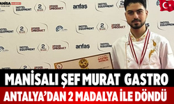 Manisalı Şef Murat Gastro Antalya’dan 2 Madalya ile Döndü