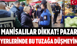 Manisalılar Dikkat! Pazar Yerlerinde Bu Tuzağa Düşmeyin