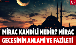 Mirac Kandili Nedir? Mirac Gecesinin Anlami ve Fazileti