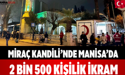 Miraç Kandili’nde Manisa’da 2 Bin 500 Kişilik İkram