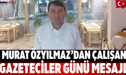 Murat Özyılmaz’dan Çalışan Gazeteciler Günü Mesajı
