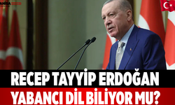 Recep Tayyip Erdoğan Yabancı Dil Biliyor Mu?