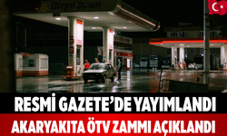 Resmi Gazete’de yayımlandı: Akaryakıta ÖTV zammı açıklandı